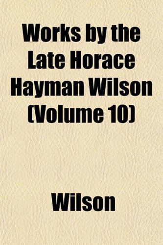 Works by the Late Horace Hayman Wilson (Volume 10) (9781152126237) by Wilson