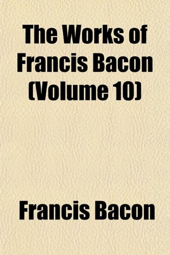 9781152127982: The Works of Francis Bacon (Volume 10)