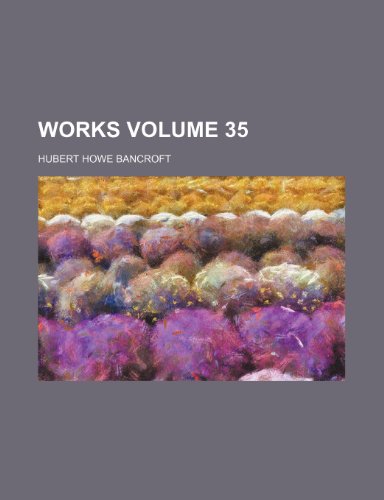 Works Volume 35 (9781152128118) by Bancroft, Hubert Howe
