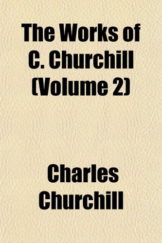 The Works of C. Churchill (Volume 2) (9781152128750) by Churchill, Charles