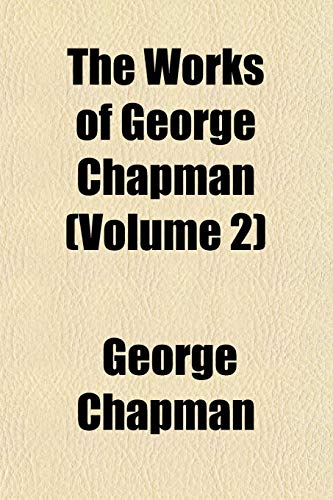 The Works of George Chapman (Volume 2) (9781152128873) by Chapman, George