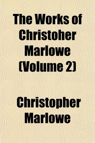 The Works of Christoher Marlowe (Volume 2) (9781152129733) by Marlowe, Christopher