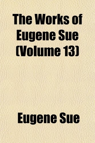 The Works of Eugene Sue (Volume 13) (9781152130289) by Sue, Eugene