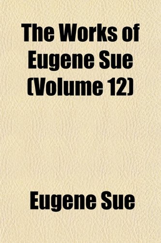 The Works of Eugene Sue (Volume 12) (9781152130357) by Sue, Eugene