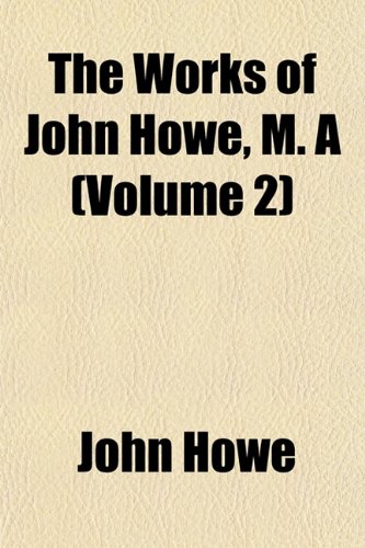 The Works of John Howe, M. A (Volume 2) (9781152130807) by Howe, John