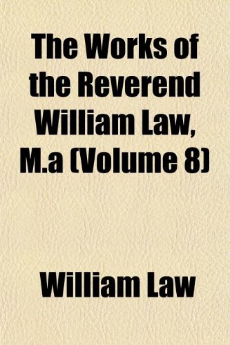 The Works of the Reverend William Law, M.a (Volume 8) (9781152133211) by Law, William