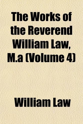 The Works of the Reverend William Law, M.a (Volume 4) (9781152134171) by Law, William