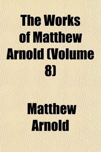 The Works of Matthew Arnold (Volume 8) (9781152135277) by Arnold, Matthew