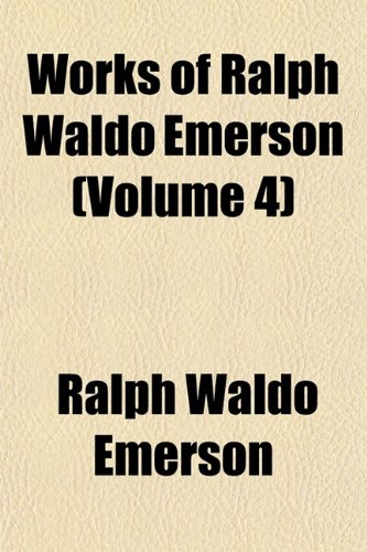 Works of Ralph Waldo Emerson (Volume 4) (9781152135666) by Emerson, Ralph Waldo