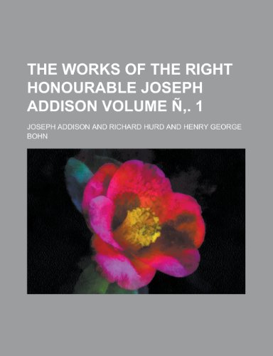 The Works of the Right Honourable Joseph Addison Volume N . 1 (9781152135864) by Addison, Joseph