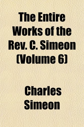 The Entire Works of the Rev. C. Simeon (Volume 6) (9781152137103) by Simeon, Charles