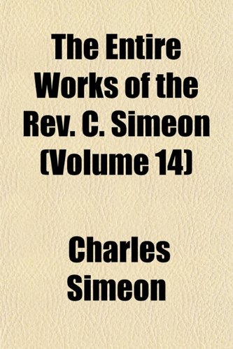 The Entire Works of the Rev. C. Simeon (Volume 14) (9781152137202) by Simeon, Charles