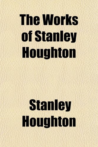 The Works of Stanley Houghton (9781152137325) by Houghton, Stanley