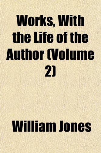 Works, With the Life of the Author (Volume 2) (9781152139732) by Jones, William