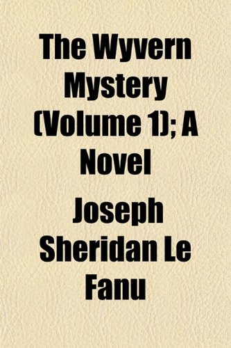 The Wyvern Mystery (Volume 1); A Novel (9781152141629) by Le Fanu, Joseph Sheridan