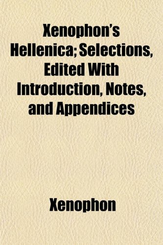 Xenophon's Hellenica; Selections, Edited With Introduction, Notes, and Appendices (9781152141803) by Xenophon