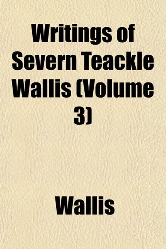 Writings of Severn Teackle Wallis (Volume 3) (9781152142022) by Wallis