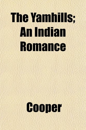 The Yamhills; An Indian Romance (9781152142855) by Cooper