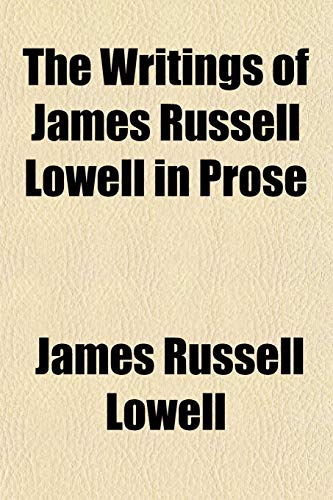 The Writings of James Russell Lowell in Prose (9781152143180) by Lowell, James Russell