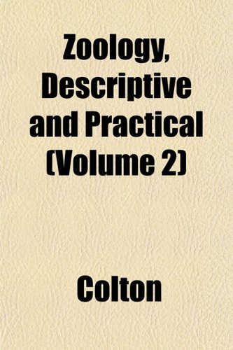 Zoology, Descriptive and Practical (Volume 2) (9781152146600) by Colton