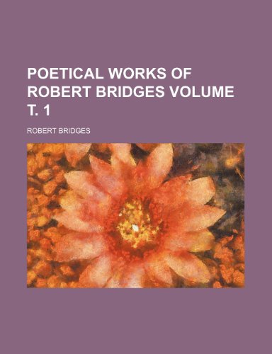 Poetical works of Robert Bridges Volume Ñ‚. 1 (9781152148543) by Bridges, Robert