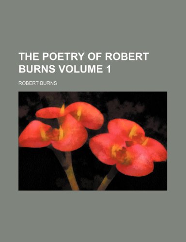 The poetry of Robert Burns Volume 1 (9781152149038) by Burns, Robert