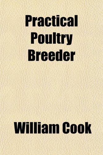 Practical Poultry Breeder (9781152149953) by Cook, William