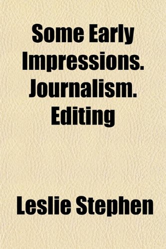 Some Early Impressions. Journalism. Editing (9781152150126) by Stephen, Leslie