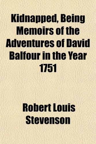 9781152150485: Kidnapped, Being Memoirs of the Adventures of David Balfour in the Year 1751