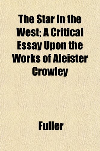 The Star in the West; A Critical Essay Upon the Works of Aleister Crowley (9781152151284) by Fuller