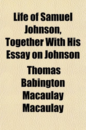 Life of Samuel Johnson, Together With His Essay on Johnson (9781152152632) by Macaulay, Thomas Babington Macaulay