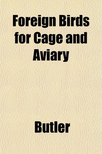 Foreign Birds for Cage and Aviary (9781152153295) by Butler