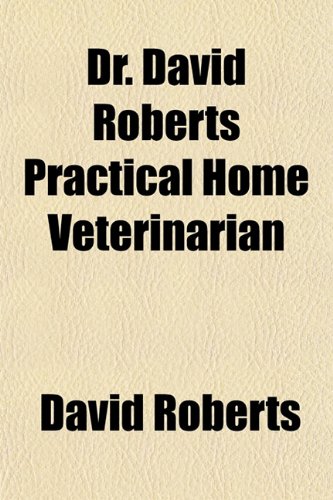 Dr. David Roberts Practical Home Veterinarian (9781152154377) by Roberts, David