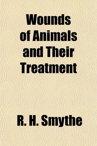 Wounds of Animals and Their Treatment (9781152157019) by Smythe, R. H.