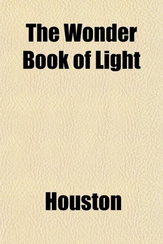 The Wonder Book of Light (9781152159419) by Houston