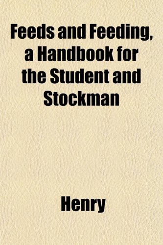 Feeds and Feeding, a Handbook for the Student and Stockman (9781152160088) by Henry