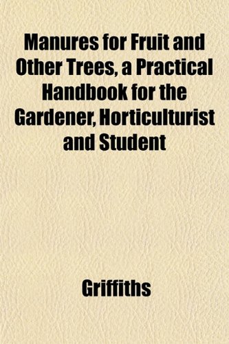 9781152162389: Manures for Fruit and Other Trees, a Practical Handbook for the Gardener, Horticulturist and Student