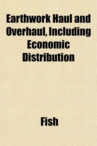 Earthwork Haul and Overhaul, Including Economic Distribution (9781152165496) by Fish