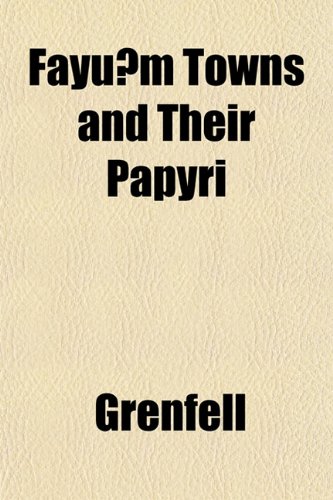 FayÃ»m Towns and Their Papyri (9781152166400) by Grenfell