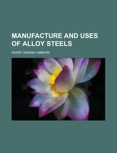 Manufacture and Uses of Alloy Steels (9781152167025) by Hibbard