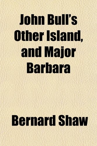 John Bull's Other Island, and Major Barbara (9781152170032) by Shaw, Bernard