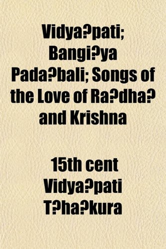 VidyaÌ„pati; BangiÌ„ya PadaÌ„bali; Songs of the Love of RaÌ„dhaÌ„ and Krishna (9781152170445) by VidyaÌ„pati TÌ£haÌ„kura, 15th Cent