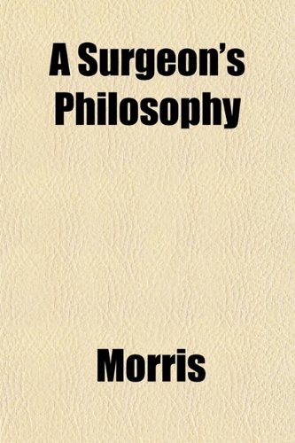 A Surgeon's Philosophy (9781152171435) by Morris
