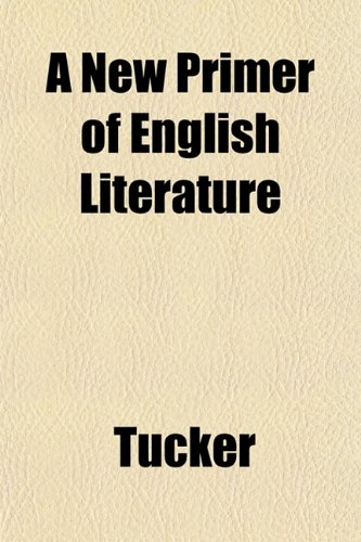 A New Primer of English Literature (9781152171909) by Tucker