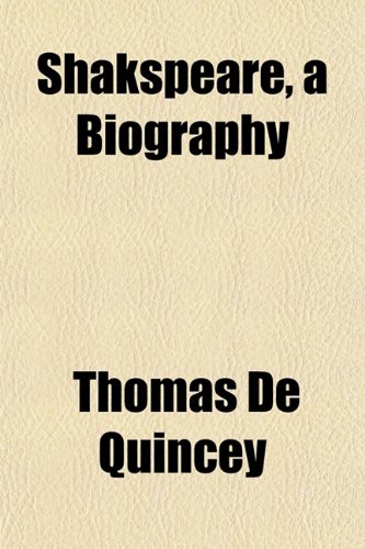 Shakspeare, a Biography (9781152172203) by De Quincey, Thomas