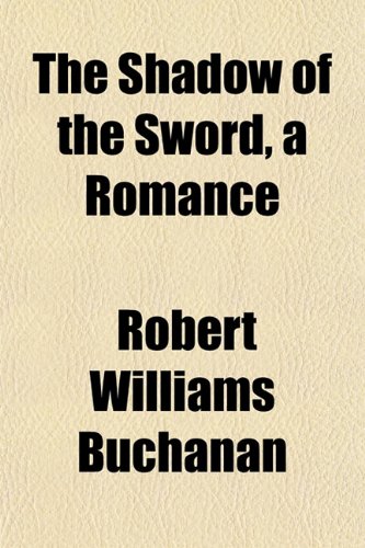 The Shadow of the Sword, a Romance (9781152173323) by Buchanan, Robert Williams