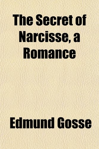 The Secret of Narcisse, a Romance (9781152173927) by Gosse, Edmund