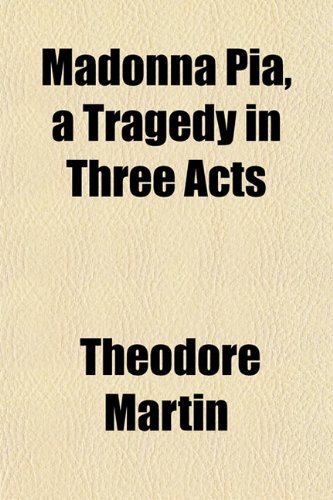 Madonna Pia, a Tragedy in Three Acts (9781152175716) by Martin, Theodore