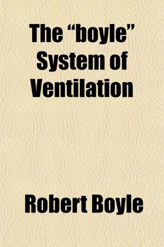 The "boyle" System of Ventilation (9781152177277) by Boyle, Robert