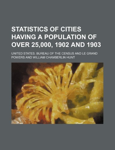 Statistics of cities having a population of over 25,000, 1902 and 1903 (9781152177826) by Census, United States. Bureau Of The